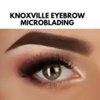 Knoxville Eyebrow Microblading - Knoxville, TN, USA