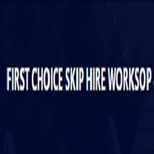 First Choice Skip Hire Worksop - Worksop, Nottinghamshire, United Kingdom
