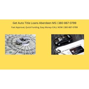 Get AutoTitle Loan Aberdeen MS - Aberdeen, MS, USA