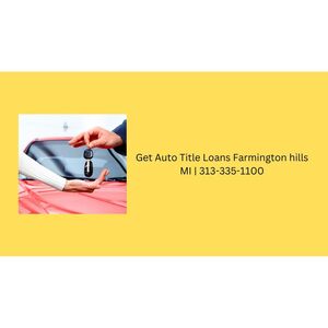 Get Auto Title Loans Farmington hills MI - Farmington Hills, MI, USA