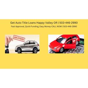 Get Auto Title Loans Happy Valley OR - Happy Valley, OR, USA