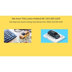 Get Auto Title Loans Holland MI - Holland, MI, USA