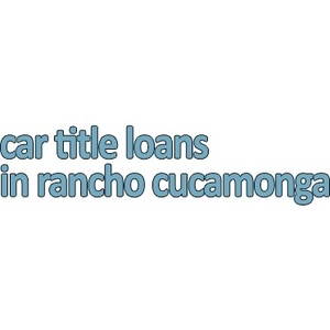 Car Title Loans in Rancho Cucamonga - Rancho Cucamonga, CA, USA